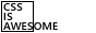 I love CSS :3 CSS is awesome